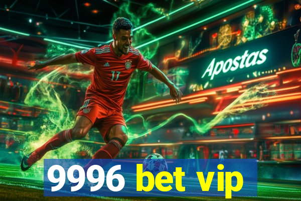 9996 bet vip